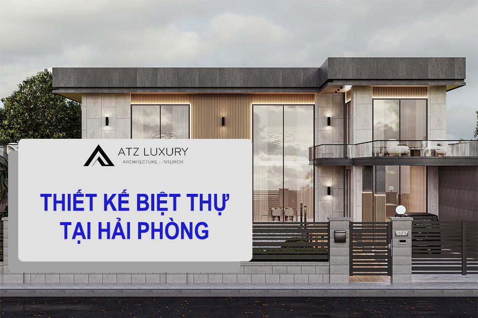Thiết kế biệt thự tại Hải Phòng - ATZ LUXURY