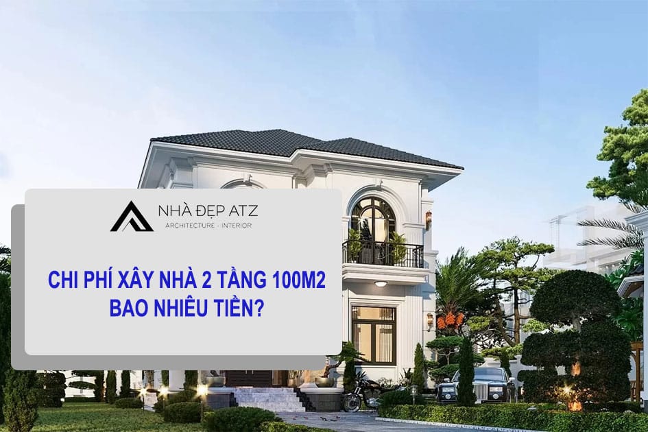 Chi phí xây nhà 2 tầng 100m2 bao nhiêu tiền